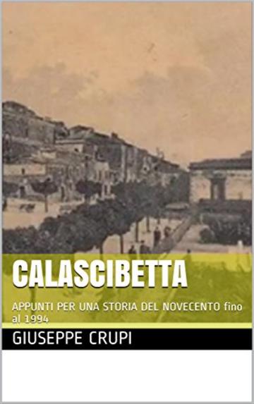 CALASCIBETTA: APPUNTI PER UNA STORIA DEL NOVECENTO fino al 1994