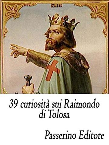 39 curiosità sui Raimondo di Tolosa