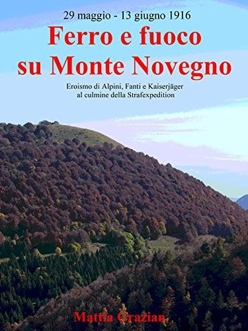 Ferro e fuoco su Monte Novegno: Eroismo di Alpini, Fanti e Kaiserjäger al culmine della Strafexpedition