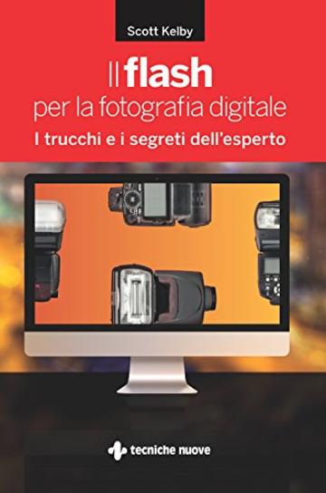 Il flash per la fotografia digitale: I trucchi e i segreti dell'esperto