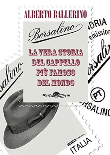 Borsalino. La vera storia del cappello più famoso del mondo (Fogli volanti)