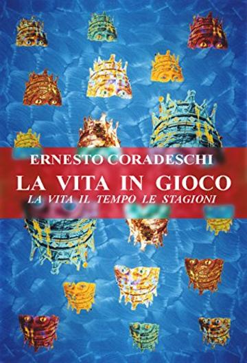 LA VITA IN GIOCO: LA VITA IL TEMPO LE STAGIONI