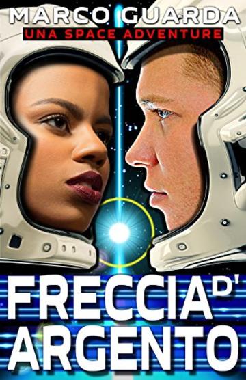 Freccia d’Argento: Una Space Adventure (Imprendibile Vol. 2)