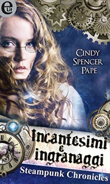 Incantesimi e ingranaggi - Steampunk Chronicles (eLit)