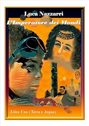 L'Imperatore dei Mondi- Libro uno( Terra e Acqua)