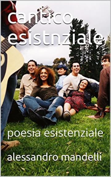 cantico esistenziale: poesia esistenziale