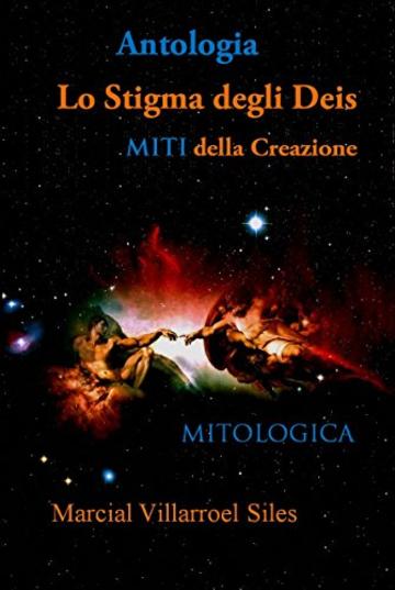 ANTOLOGIA:  MITI DELLA CREAZIONE: Lo stigma degli dei