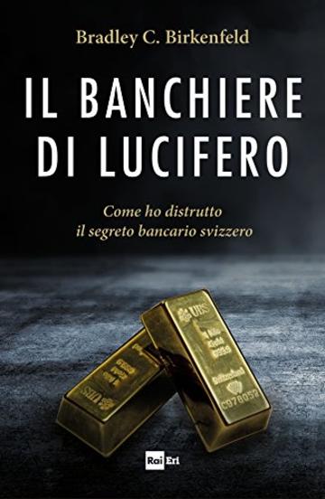 Il banchiere di Lucifero: Come ho distrutto il segreto bancario svizzero