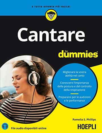 Cantare for dummies: Migliorare la vostra abilità nel canto - Conoscere l'importanza della postura e del controllo della respirazione - Prepararvi per le audizioni e le performance