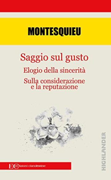 Saggio sul gusto: Elogio della sincerità ; Sulla considerazione e sulla reputazione