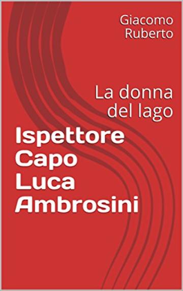 Ispettore Capo Luca Ambrosini: La donna del lago