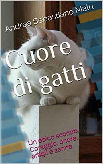 Cuore di gatti: Un epico scontro. Coraggio, onore, artigli e zanne.