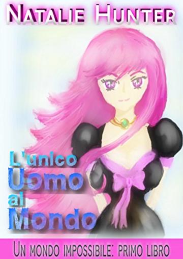 L'unico uomo al mondo (Un mondo impossibile Vol. 1)