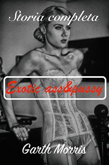Exotic ass&pussy: La storia completa