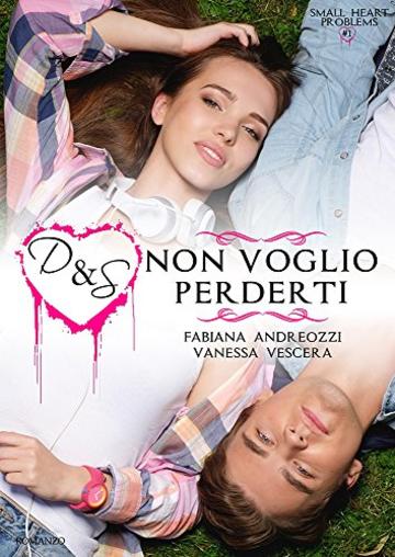 D&S. Non voglio perderti (Small Heart Problems Vol. 1)