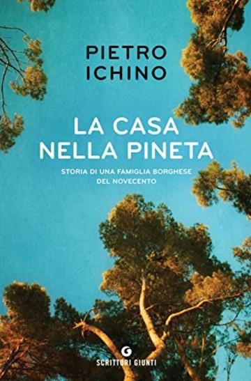 La casa nella pineta: Storia di una famiglia borghese del Novecento