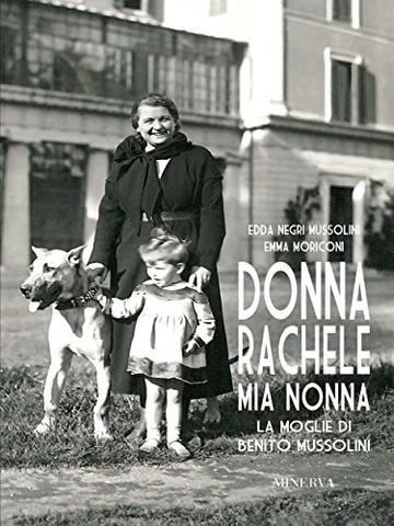 Donna Rachele mia nonna. La moglie di Benito Mussolini (RITRATTI)