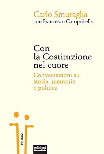 Con la Costituzione nel cuore: Conversazioni su storia, memoria e politica