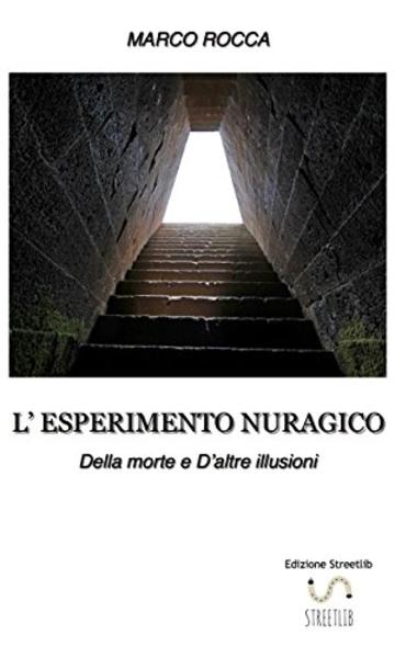 L'ESPERIMENTO NURAGICO_Della morte e d'altre illusioni: DELLA MORTE E D'ALTRE ILLUSIONI