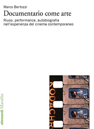 Documentario come arte: Riuso, performance, autobiografia nell'esperienza del cinema contemporaneo