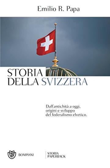 Storia della Svizzera: Dall'antichità a oggi, origini e sviluppo del federalismo elvetico.