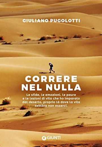 Correre nel nulla: Le sfide, le emozioni, le paure e le lezioni di vita che ho imparato dal deserto, proprio là dove la vita sembra non esserci