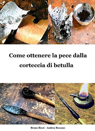 Come ottenere la pece dalla corteccia di betulla (Manuali di Tecniche Medievali Vol. 6)