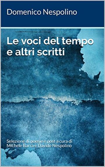 Le voci del tempo e altri scritti: Selezione di poesie e post a cura di Michele Barra e Davide Nespolino