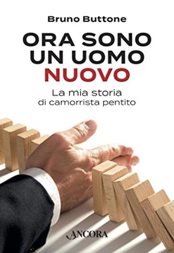 Ora sono un uomo nuovo: La mia storia di camorrista pentito