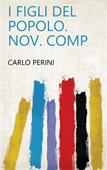 I figli del popolo. Nov. comp