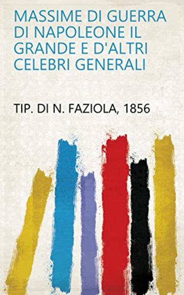 Massime di guerra di Napoleone il grande e d'altri celebri generali