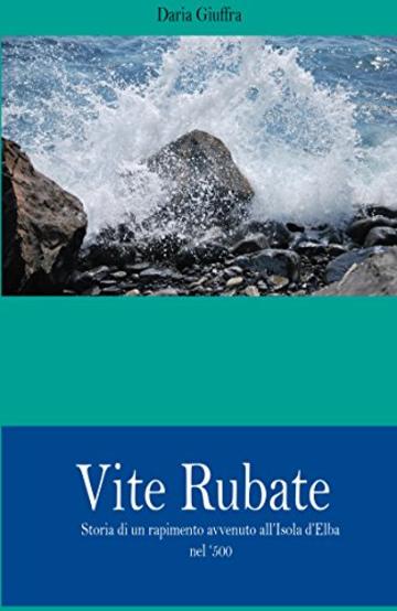 Vite Rubate: Storia di un rapimento avvenuto all'Isola d'Elba nel '500