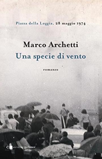 Una specie di vento: Piazza della Loggia, 28 maggio 1974