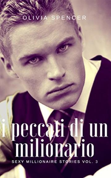 I peccati di un milionario (SEXY MILLIONAIRE STORIES Vol. 3)