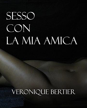 Sesso Con La Mia Amica