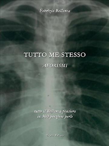 Tutto me stesso (aforismi 2009)