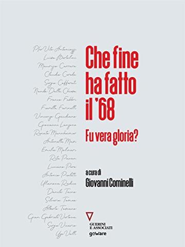 Che fine ha fatto il ’68. Fu vera gloria?