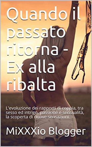 Quando il passato ritorna - Ex alla ribalta : L'evoluzione dei rapporti di coppia, tra sesso ed intrigo, passione e sensualità, la scoperta di nuove sensazioni. (Red Line Vol. 1)