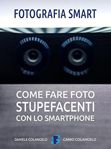 Fotografia smart: Come fare foto stupefacenti con lo smartphone