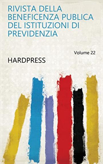 Rivista della Beneficenza Publica del Istituzioni di Previdenzia Volume 22