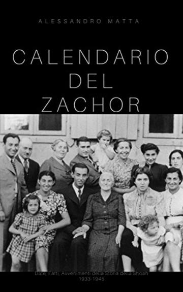 Calendario del Zachor: Dati, Fatti, Avvenimenti della storia della Shoah 1933-1945