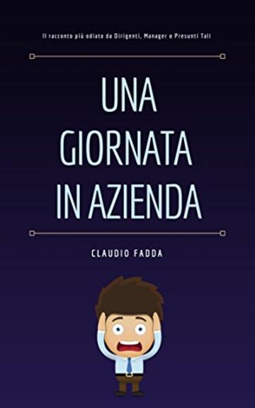 Una Giornata In Azienda: Il racconto più odiato da Dirigenti, Manager o Presunti Tali