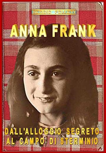 ANNA FRANK - DALL’ALLOGGIO SEGRETO AL CAMPO DI STERMINIO