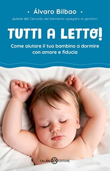 Tutti a letto!: Come aiutare il tuo bambino a dormire con amore e fiducia