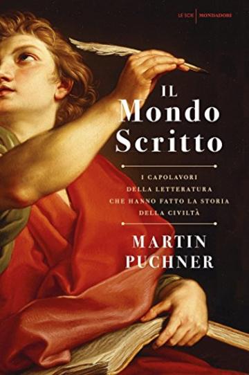 Il mondo scritto: I capolavori della letteratura che hanno fatto la storia della civiltà