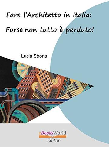 Fare l'Architetto in Italia: Forse non tutto è perduto