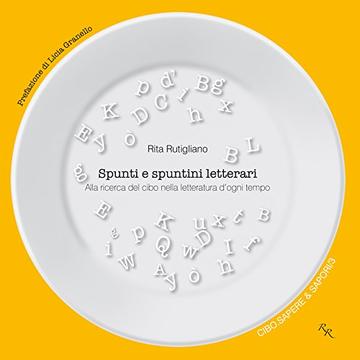 Spunti e spuntini letterari: Alla ricerca del cibo nella letteratura d'ogni tempo (Cibo. Sapere & sapori Vol. 3)