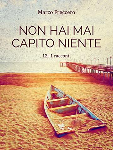 Non hai mai capito niente: La Trilogia delle Erbacce (Volume 1)