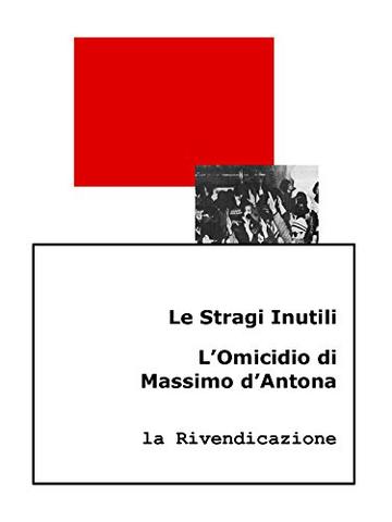 Le Stragi Inutili. L’Omicidio di Massimo d’Antona: la Rivendicazione