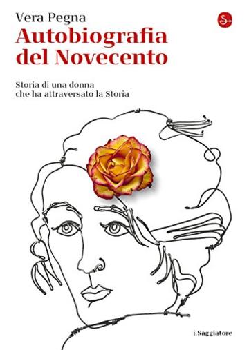 Autobiografia del Novecento. Storia di una donna che ha attraversato la Storia (La piccola cultura)